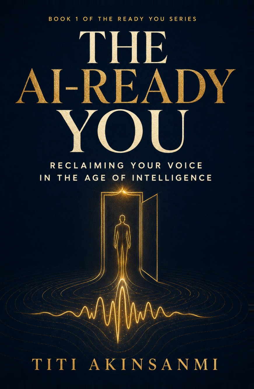 The AI-Ready You: Reclaiming Your Voice in the Age of Intelligence by Titi Akinsanmi